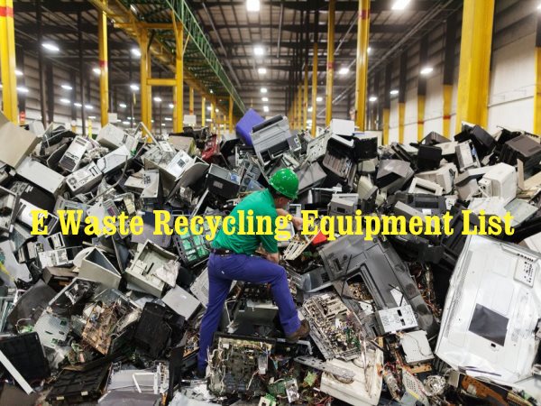 E waste recycling equipment list: A comprehensive guide