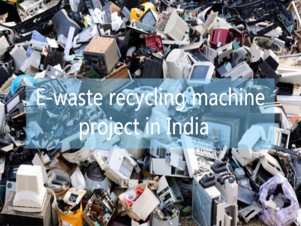 DOING's successful e waste recycling plant project in India